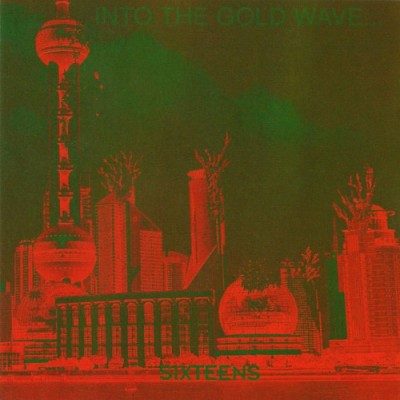 Sixteens - Into The Gold Wave Of Future Non Rip-Off (CD)