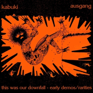 Kabuki / Ausgang – This Was Our Downfall (Early Demos / Rarities) (CD)